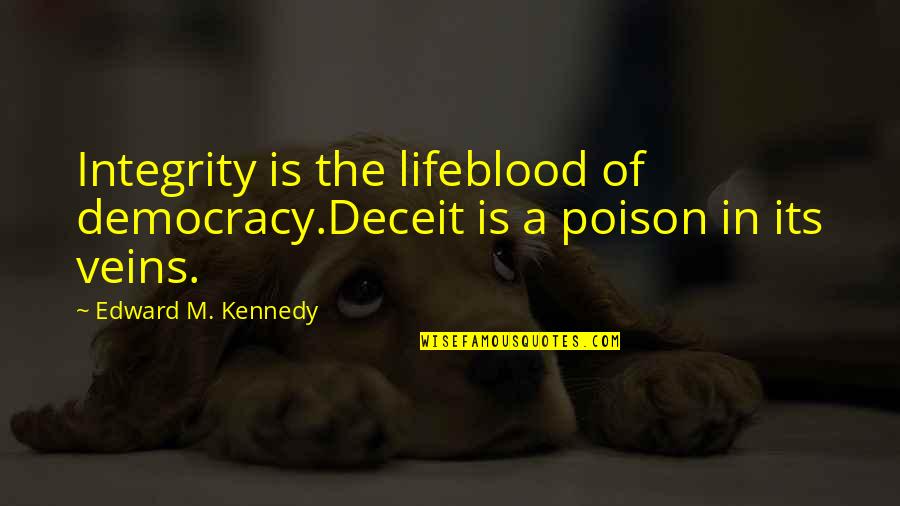 Joaquin The Book Of Life Quotes By Edward M. Kennedy: Integrity is the lifeblood of democracy.Deceit is a Joaquin The Book Of Life Quotes By Edward M. Kennedy: Integrity is the lifeblood of democracy.Deceit is a