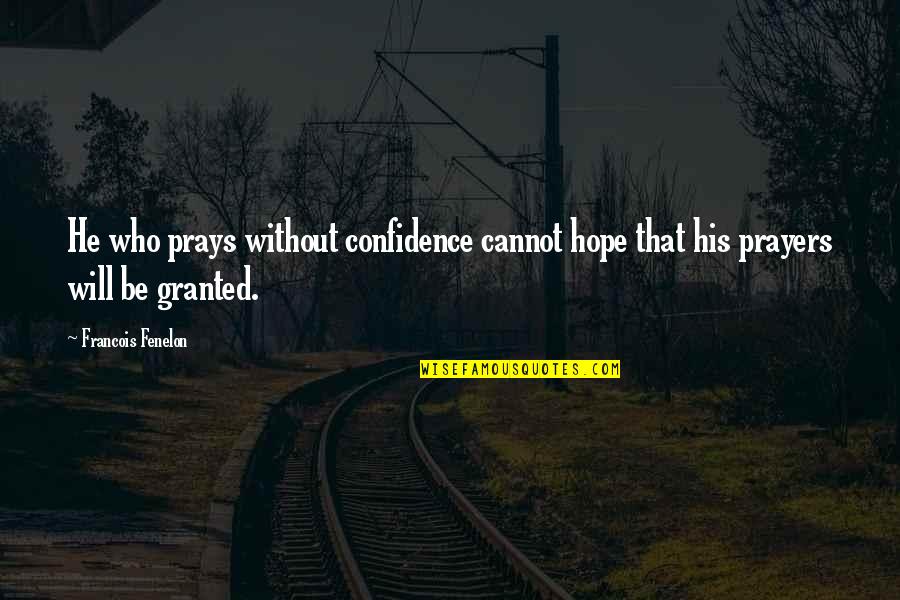 Joaquina Hoyas Quotes By Francois Fenelon: He who prays without confidence cannot hope that