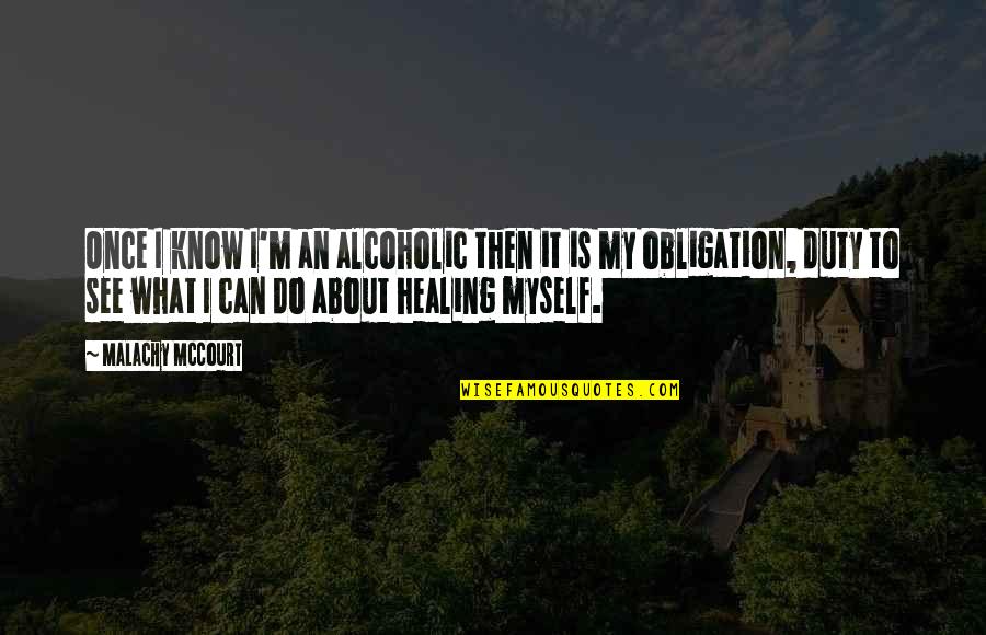 Joara Quotes By Malachy McCourt: Once I know I'm an alcoholic then it Joara Quotes By Malachy McCourt: Once I know I'm an alcoholic then it
