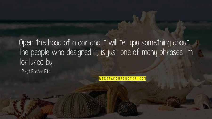 Joash Chest Quotes By Bret Easton Ellis: Open the hood of a car and it Joash Chest Quotes By Bret Easton Ellis: Open the hood of a car and it
