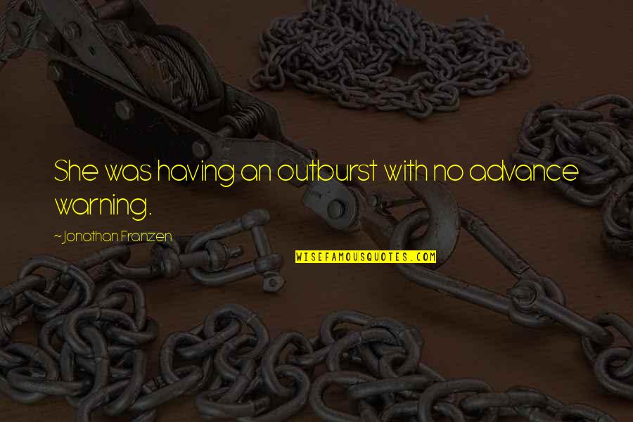 Joash Maangi Quotes By Jonathan Franzen: She was having an outburst with no advance