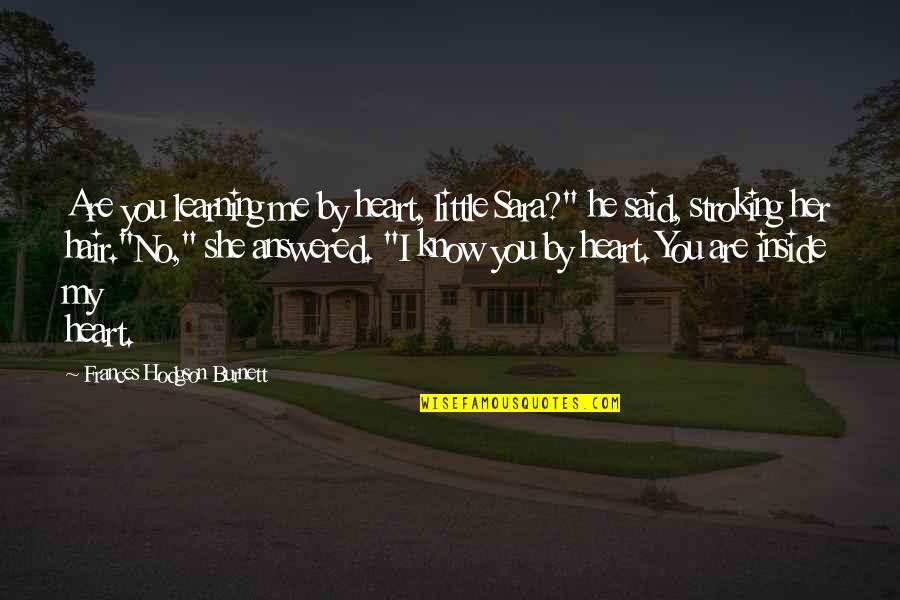 Joash Repairs Quotes By Frances Hodgson Burnett: Are you learning me by heart, little Sara?"