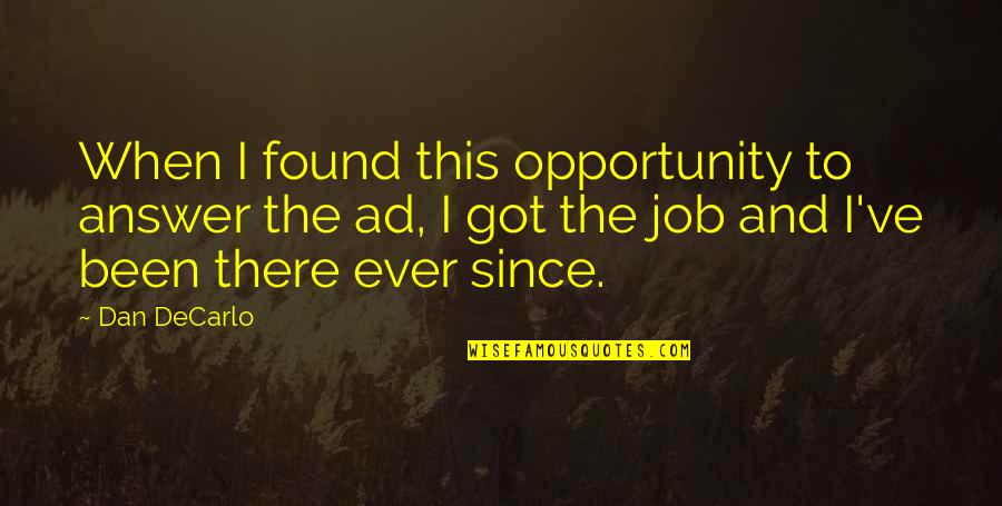 Job Ad Quotes By Dan DeCarlo: When I found this opportunity to answer the Job Ad Quotes By Dan DeCarlo: When I found this opportunity to answer the