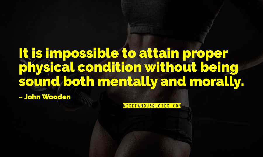 Job Analysis Quotes By John Wooden: It is impossible to attain proper physical condition