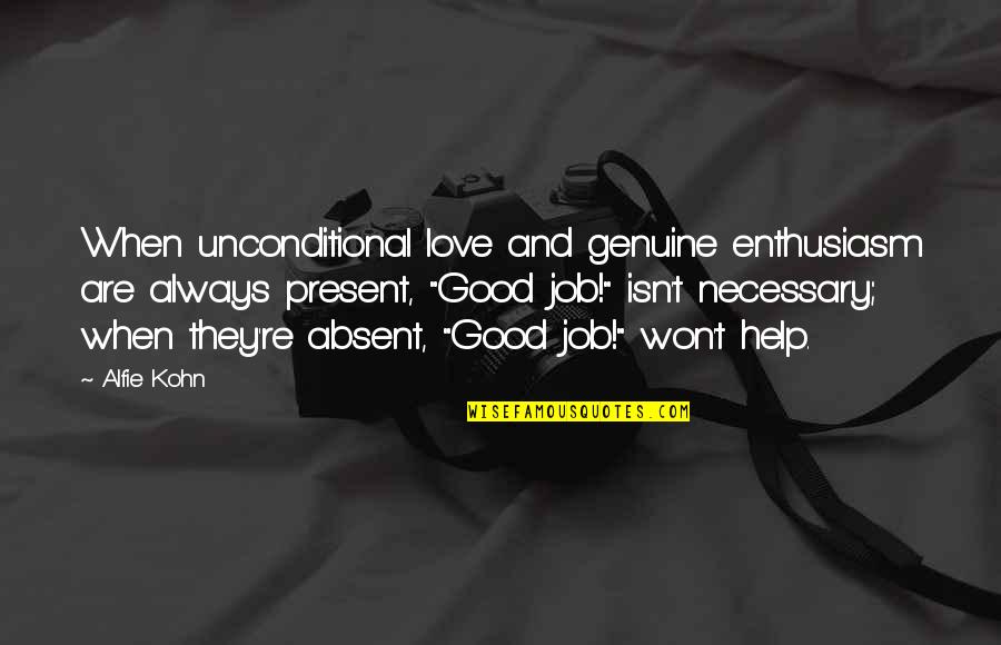Job And Love Quotes By Alfie Kohn: When unconditional love and genuine enthusiasm are always Job And Love Quotes By Alfie Kohn: When unconditional love and genuine enthusiasm are always