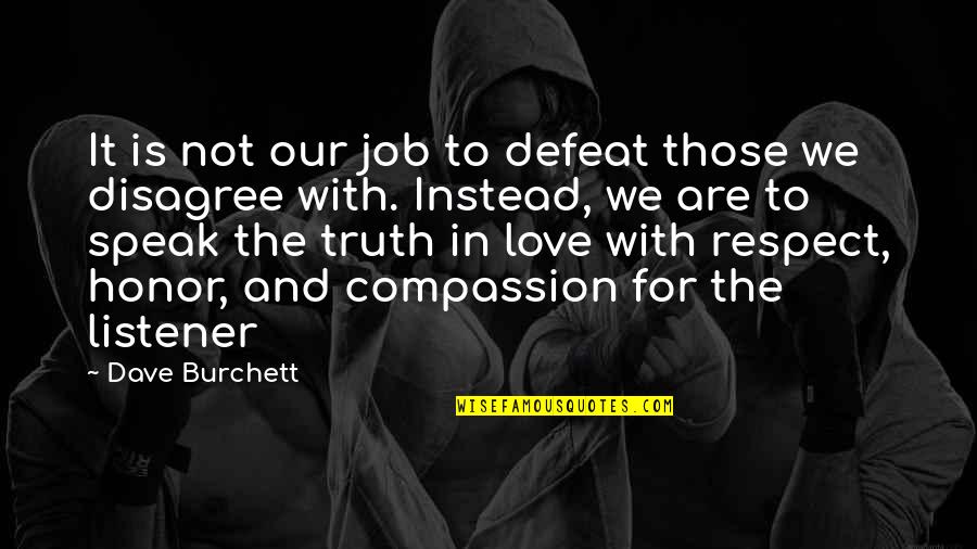 Job And Love Quotes By Dave Burchett: It is not our job to defeat those Job And Love Quotes By Dave Burchett: It is not our job to defeat those