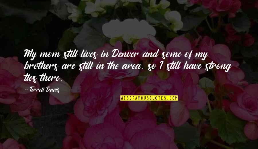 Job And Personal Life Quotes By Terrell Davis: My mom still lives in Denver and some