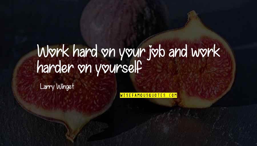 Job And Work Quotes By Larry Winget: Work hard on your job and work harder