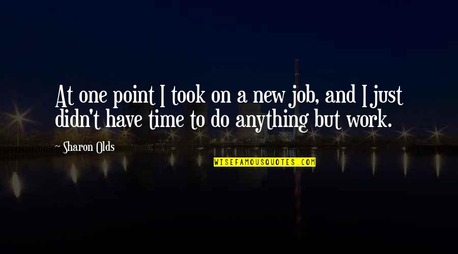 Job And Work Quotes By Sharon Olds: At one point I took on a new