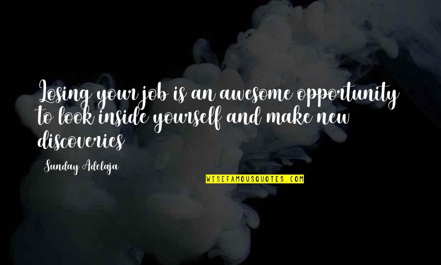 Job And Work Quotes By Sunday Adelaja: Losing your job is an awesome opportunity to