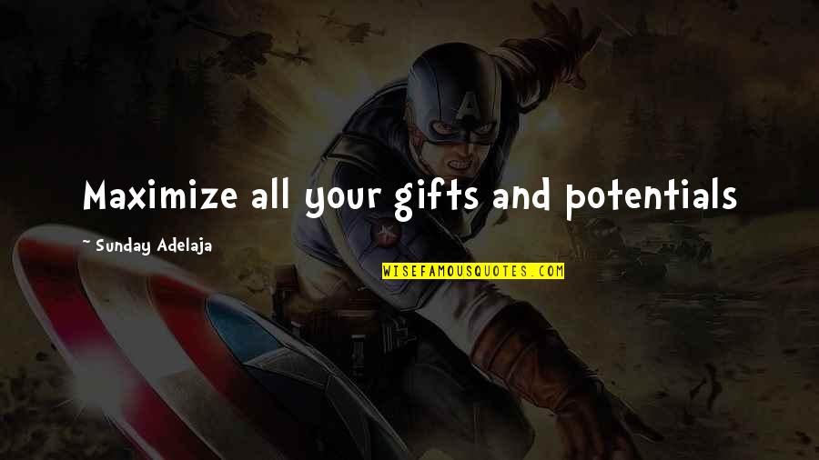 Job And Work Quotes By Sunday Adelaja: Maximize all your gifts and potentials