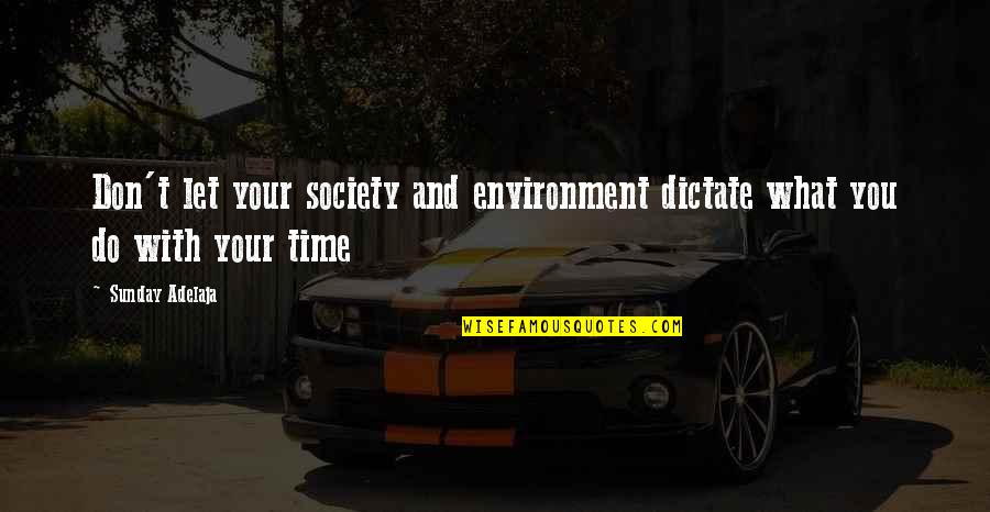 Job And Work Quotes By Sunday Adelaja: Don't let your society and environment dictate what