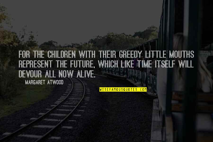 Job Applications Quotes By Margaret Atwood: For the children with their greedy little mouths