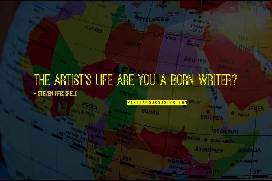 Job Applications Quotes By Steven Pressfield: THE ARTIST'S LIFE Are you a born writer?