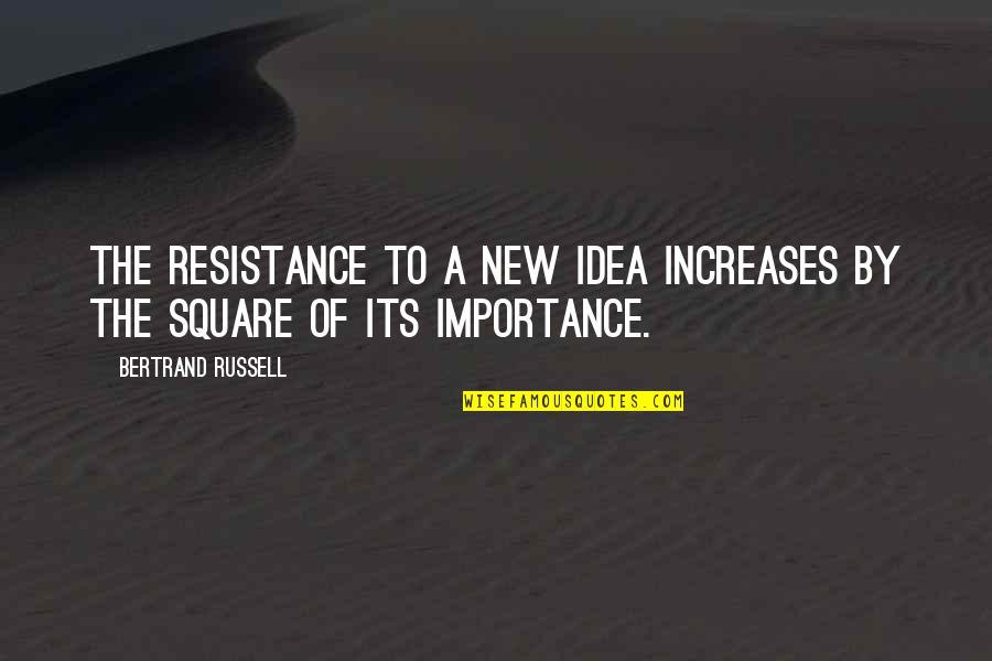 Job Appreciation Quotes By Bertrand Russell: The resistance to a new idea increases by