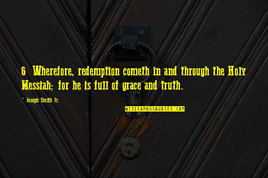 Job Appreciation Quotes By Joseph Smith Jr.: 6 Wherefore, redemption cometh in and through the