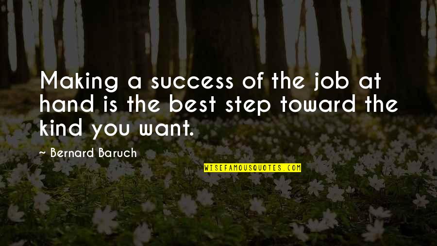 Job At Work Quotes By Bernard Baruch: Making a success of the job at hand