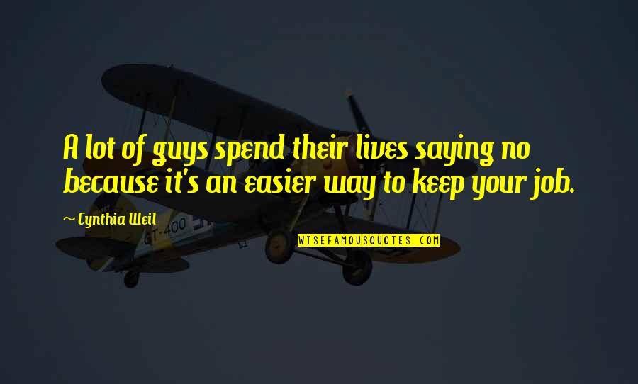 Job Because Quotes By Cynthia Weil: A lot of guys spend their lives saying Job Because Quotes By Cynthia Weil: A lot of guys spend their lives saying