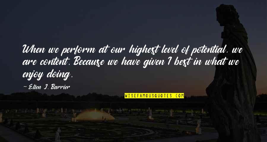 Job Because Quotes By Ellen J. Barrier: When we perform at our highest level of Job Because Quotes By Ellen J. Barrier: When we perform at our highest level of
