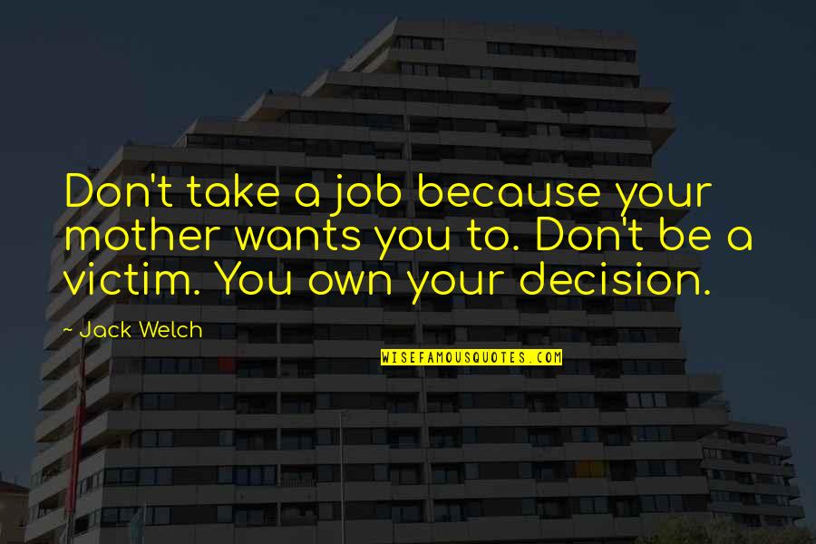 Job Because Quotes By Jack Welch: Don't take a job because your mother wants Job Because Quotes By Jack Welch: Don't take a job because your mother wants
