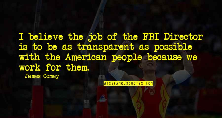 Job Because Quotes By James Comey: I believe the job of the FBI Director Job Because Quotes By James Comey: I believe the job of the FBI Director