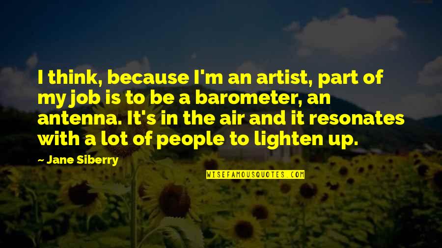 Job Because Quotes By Jane Siberry: I think, because I'm an artist, part of Job Because Quotes By Jane Siberry: I think, because I'm an artist, part of