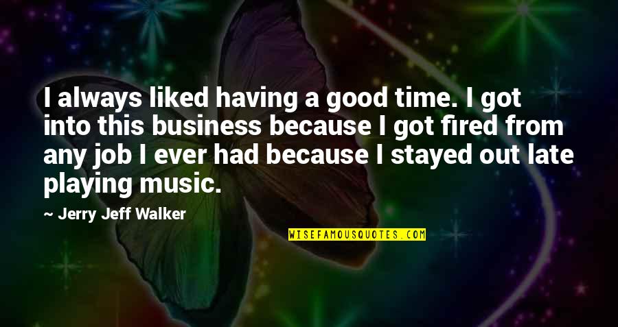 Job Because Quotes By Jerry Jeff Walker: I always liked having a good time. I Job Because Quotes By Jerry Jeff Walker: I always liked having a good time. I