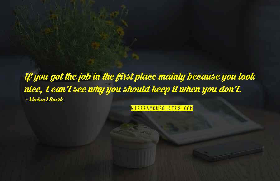 Job Because Quotes By Michael Buerk: If you got the job in the first Job Because Quotes By Michael Buerk: If you got the job in the first
