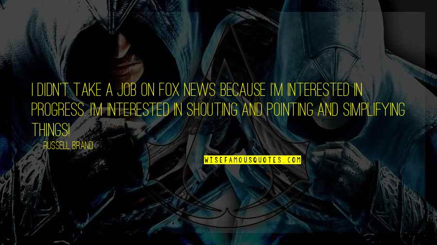 Job Because Quotes By Russell Brand: I didn't take a job on Fox News Job Because Quotes By Russell Brand: I didn't take a job on Fox News