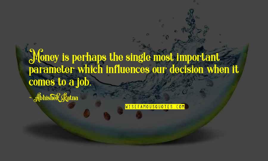 Job Career Quotes By Abhishek Ratna: Money is perhaps the single most important parameter