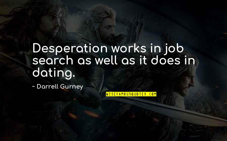 Job Career Quotes By Darrell Gurney: Desperation works in job search as well as