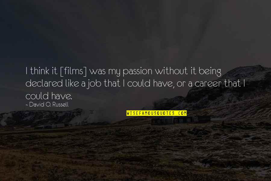 Job Career Quotes By David O. Russell: I think it [films] was my passion without