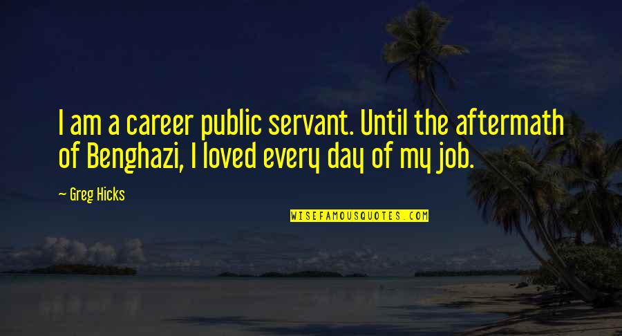 Job Career Quotes By Greg Hicks: I am a career public servant. Until the