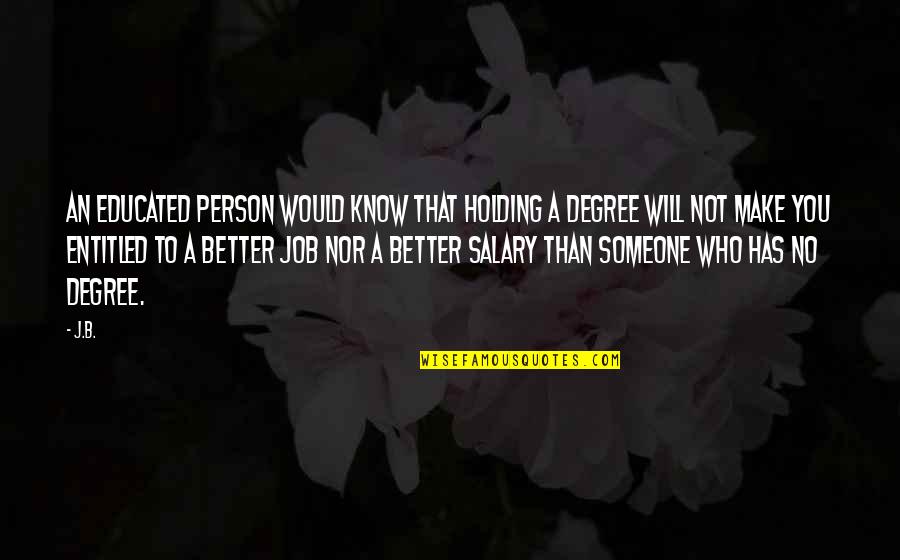 Job Career Quotes By J.B.: An educated person would know that holding a