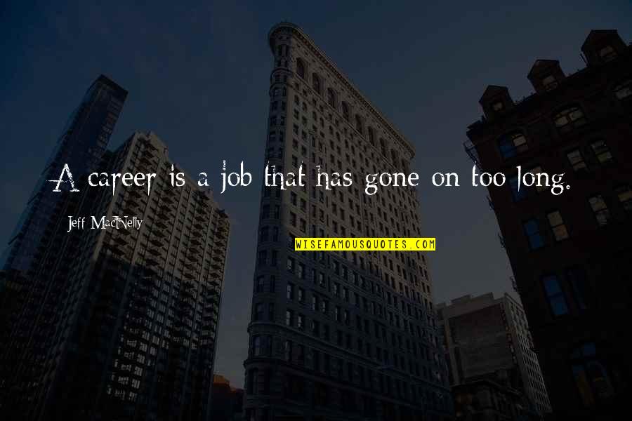 Job Career Quotes By Jeff MacNelly: A career is a job that has gone