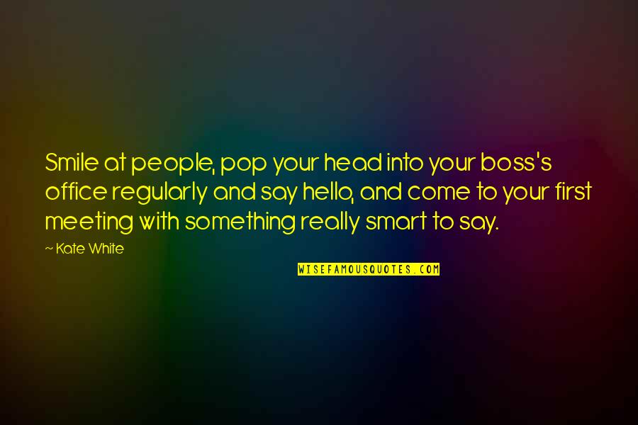 Job Career Quotes By Kate White: Smile at people, pop your head into your