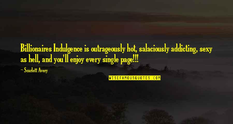 Job Centre Quotes By Scarlett Avery: Billionaires Indulgence is outrageously hot, salaciously addicting, sexy