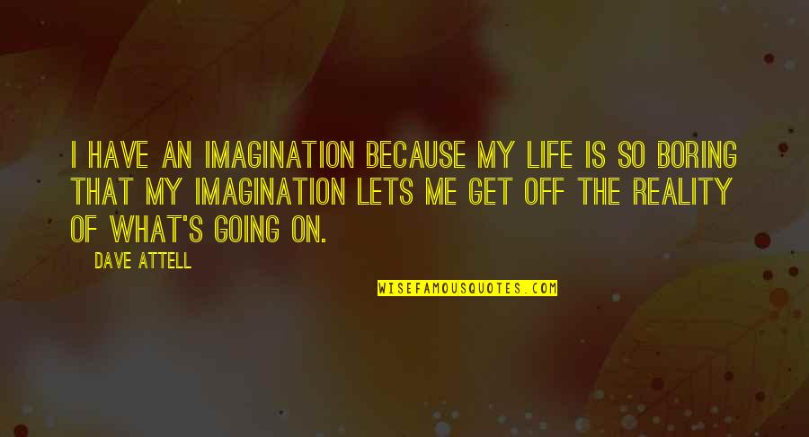 Job Challenges Quotes By Dave Attell: I have an imagination because my life is