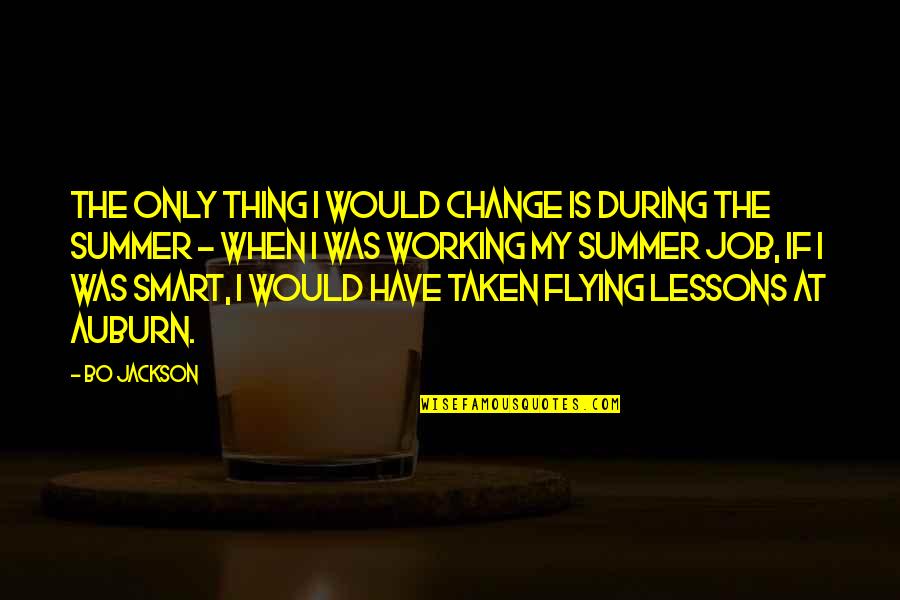 Job Change Quotes By Bo Jackson: The only thing I would change is during Job Change Quotes By Bo Jackson: The only thing I would change is during