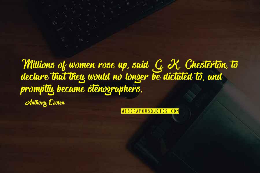 Job Creators Quotes By Anthony Esolen: Millions of women rose up, said G. K. Job Creators Quotes By Anthony Esolen: Millions of women rose up, said G. K.