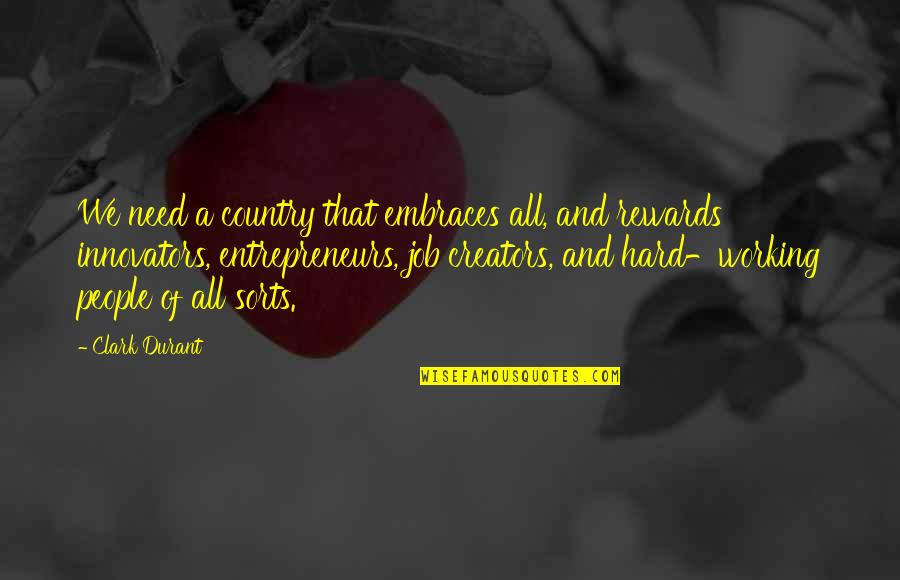Job Creators Quotes By Clark Durant: We need a country that embraces all, and Job Creators Quotes By Clark Durant: We need a country that embraces all, and