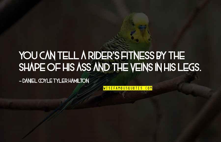 Job Creators Quotes By Daniel Coyle Tyler Hamilton: You can tell a rider's fitness by the Job Creators Quotes By Daniel Coyle Tyler Hamilton: You can tell a rider's fitness by the