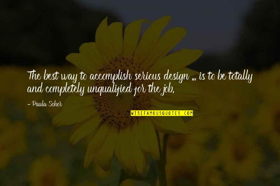 Job Design Quotes By Paula Scher: The best way to accomplish serious design ... Job Design Quotes By Paula Scher: The best way to accomplish serious design ...