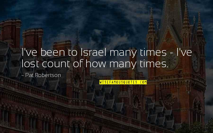 Job Determination Quotes By Pat Robertson: I've been to Israel many times - I've