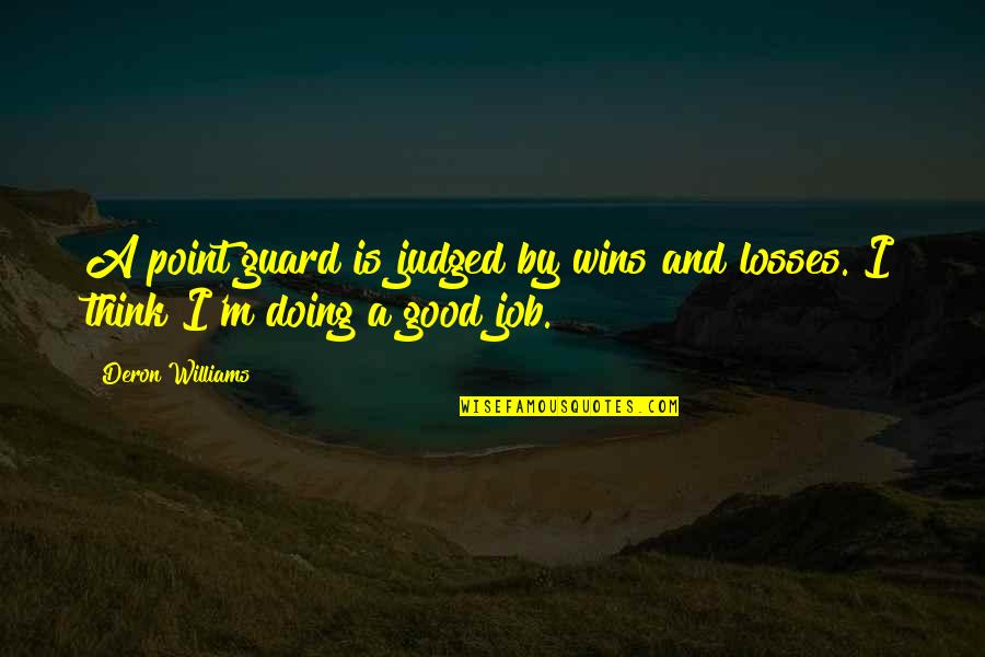 Job Doing Quotes By Deron Williams: A point guard is judged by wins and