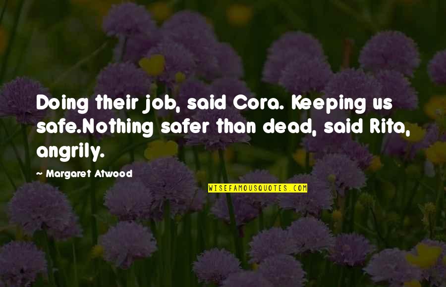 Job Doing Quotes By Margaret Atwood: Doing their job, said Cora. Keeping us safe.Nothing