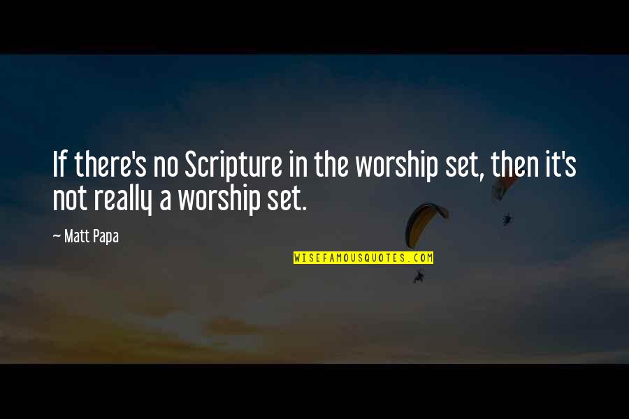 Job Done Well Quotes By Matt Papa: If there's no Scripture in the worship set,