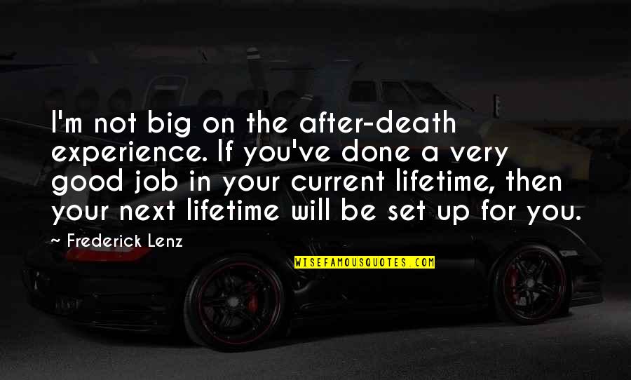 Job Experience Quotes By Frederick Lenz: I'm not big on the after-death experience. If