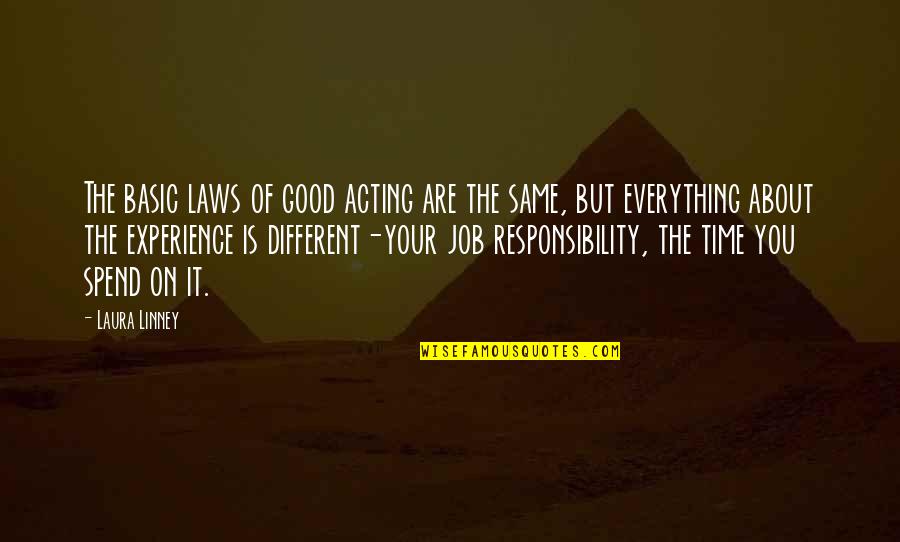 Job Experience Quotes By Laura Linney: The basic laws of good acting are the