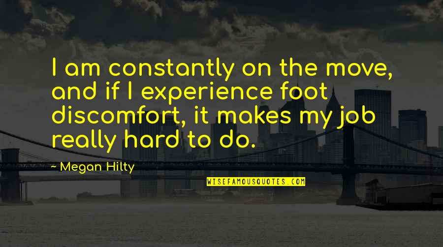 Job Experience Quotes By Megan Hilty: I am constantly on the move, and if